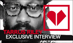 TARRUS RILEY EXCLUSIVE INTERVIEW