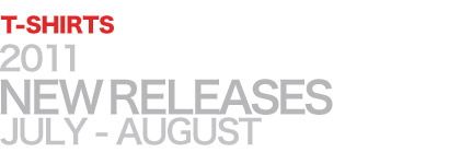 2011 NEW RELEASES JULY-AUGUST T-SHIRTS